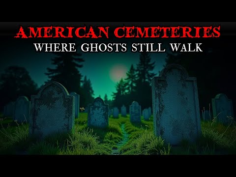 5 Haunted American Cemeteries Where Ghosts ACTIVELY Appear