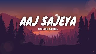 AAJ SAJEYA LYRICS | Goldie Sohel | Lyrics Maker |