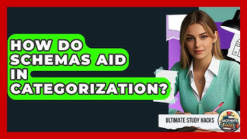 How Do Schemas Aid In Categorization? - Ultimate Study Hacks