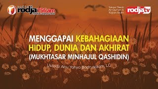 Menggapai Kebahagiaan Hidup Dunia dan Akhirat- Minhajul Qashidin l Ustadz Abu Yahya Badrusalam, Lc.