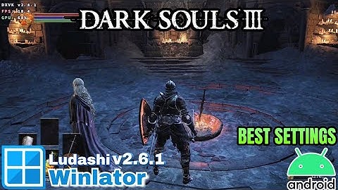 Dark Souls 3 on Android | Winlator Bionic Ludashi v2.6.1 | Snapdragon 8 Gen 1 Test + Best Settings