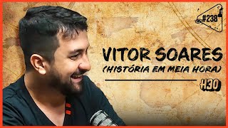 VITOR SOARES [HISTÓRIA EM MEIA HORA] - Ciência Sem Fim #238