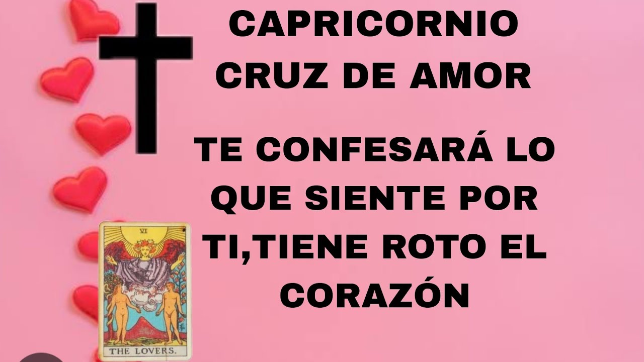 CAPRICORNIO***TE CONFESARÁ LO QUE SIENTE POR TI TIENE ROTO EL CORAZÓN ...