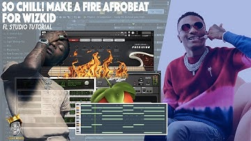 SO CHILL! MAKE FIRE AFROBEAT FOR WIZKID | FL STUDIO 20 TUTORIAL