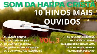🎶 Os 10 Hinos Mais Ouvidos e Amados da Harpa Cristã  - Vol. 3 | Louvor e Adoração 🙌