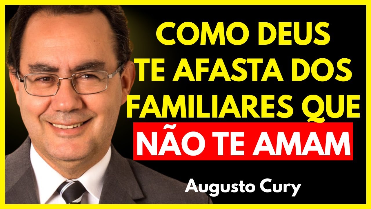 Assim É Como DEUS Remove os Membros da FAMÍLIA Que Secretamente NÃO Te Amam | Augusto Cury