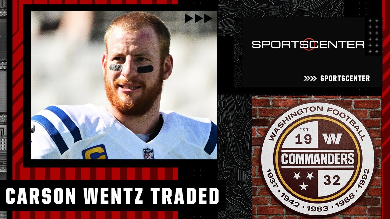 BREAKING: Carson Wentz traded to the Washington Commanders | SportsCenter