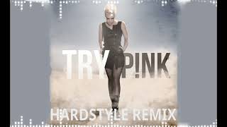 P!NK - Try (Hardstyle Remix)