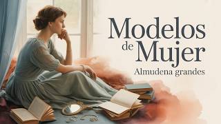 Modelos de Mujer – Historias Íntimas y Poderosas | Almudena Grandes