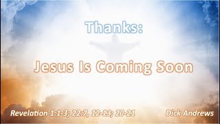 FTPC 20211121 Thanks - Jesus is Coming Soon Revelation 1:1-3,  22:7, 12-13, 20-21