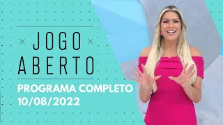 JOGO ABERTO - 10/08/2022 | PROGRAMA COMPLETO