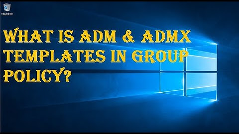 HOW TO IMPORT ADMX TEMPLATES IN GROUP POLICY?