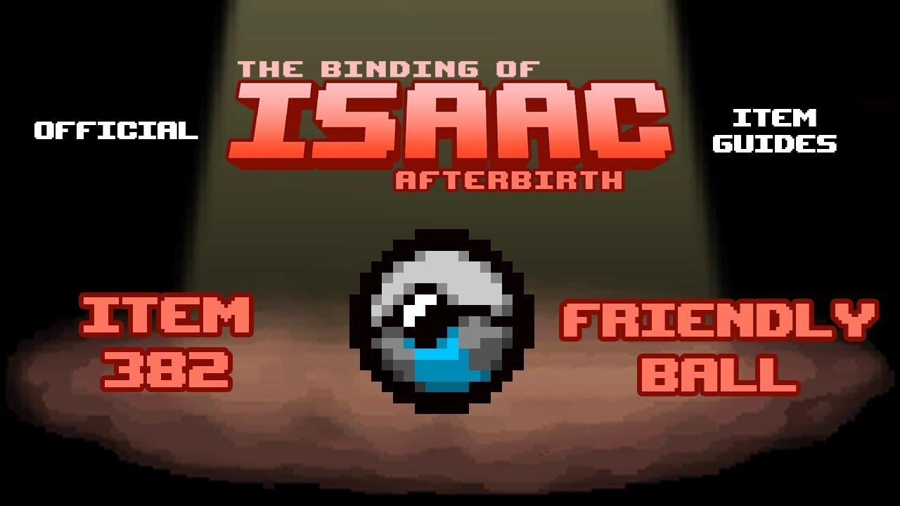 The Binding of Isaac - Item Guides No. 382: Friendly Ball