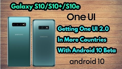 Galaxy S10/S10+/S10e Getting One UI 2.0 With Android 10 Beta Update | In More Countries |