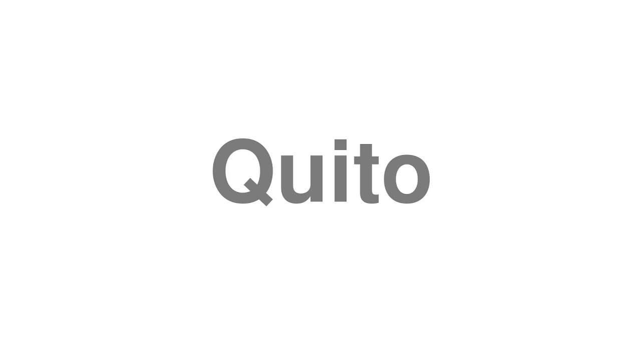 How to Pronounce "Quito" YouTube