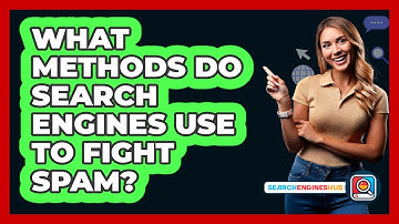 What Methods Do Search Engines Use To Fight Spam? - SearchEnginesHub.com