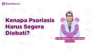 Psoriasis Harus segera diobati | Dr. dr. Tjut Nurul Alam Zagloel, Sp.DVE(K)