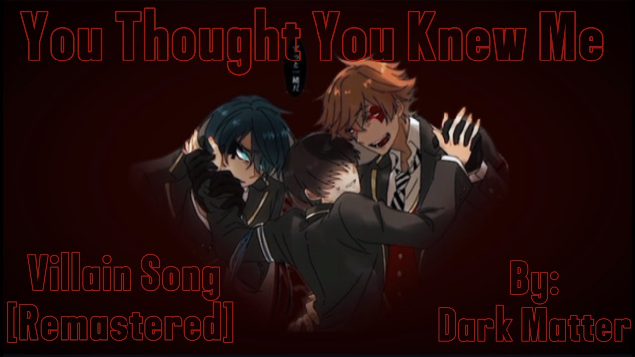 You Thought You Knew Me Villain Song [Remastered] by Dark Matter
