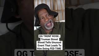 Og Trent Rose-Truman Street Bloodtells Unusual Event That Leads To Fed Time