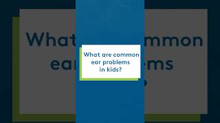 What Are Common Ear Problems In Kids?