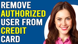 How To Remove Authorized User From Credit Card (How To Manage Authorized User From Credit Card)