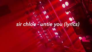 sir chloe - untie you (lyrics)