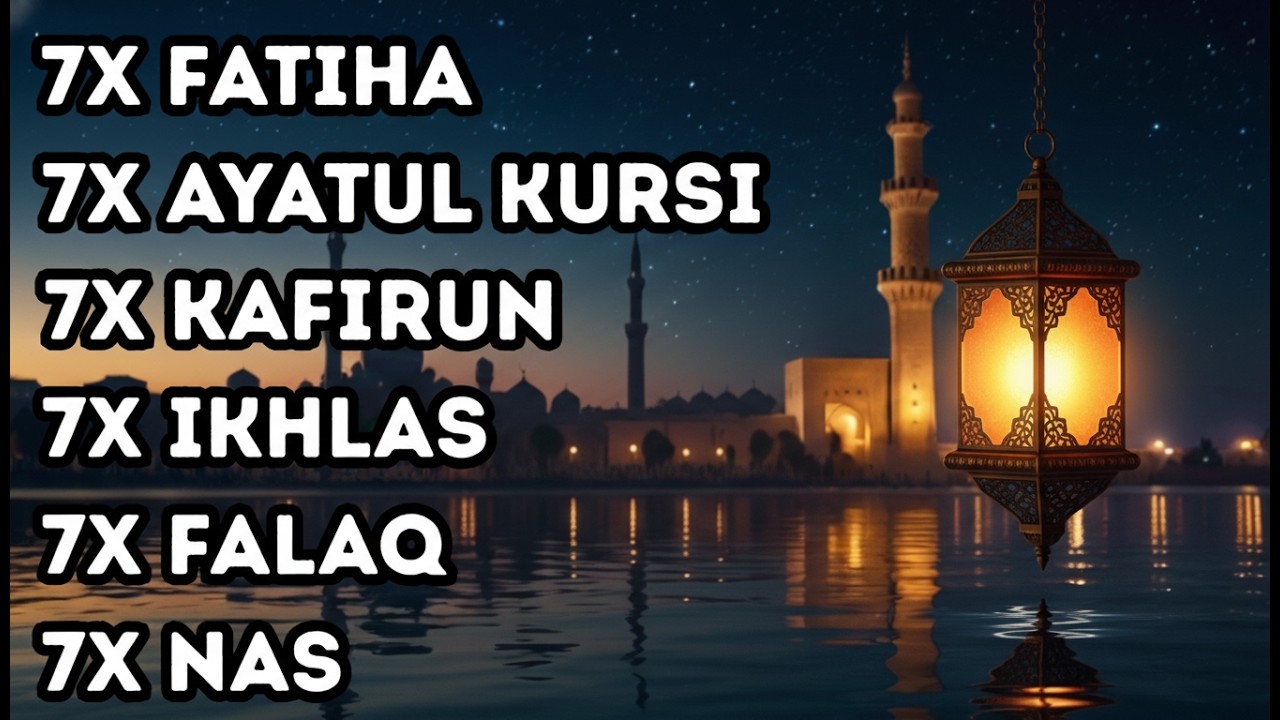 7X FATIHA 7X AYATUL KURSI 7X KAFIRUN 3X IKHLAS 7X FALAQ 7X NAS