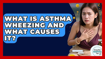 What Is Asthma Wheezing And What Causes It? - Everyday Asthma Tips