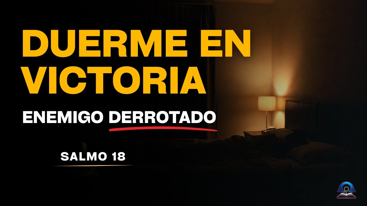 SALMO 18 | Oración Poderosa para Dormir en Victoria – Dios Pelea por Ti y Derrota a tus Enemigos