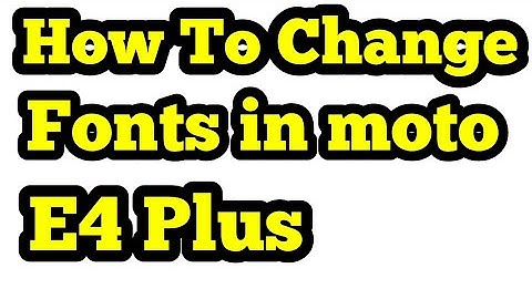 How to change Fonts In Moto e4 Plus.easy Method