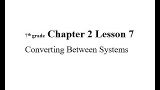 7th grade Chapter 2 Lesson 7 Converting Between Systems
