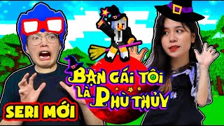 (SERI MỚI) BẠN GÁI TÔI LÀ PHÙ THỦY MINECRAFT