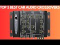 TOP 5 BEST CAR AUDIO CROSSOVERS (2023): Tune Your Car Audio to Perfection!