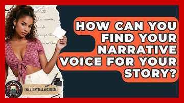 How Can You Find Your Narrative Voice For Your Story? - The Storytellers Room