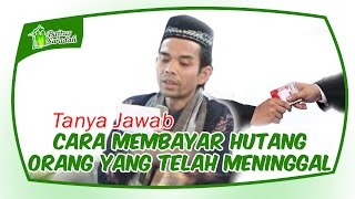 Cara Membayar Hutang Orang Yang Telah Meninggal | Ustadz Abdul Somad, Lc. MA