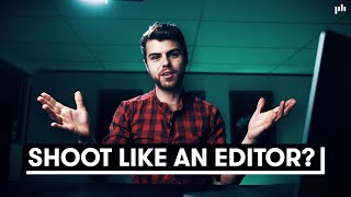 Shoot Like An Editor? | Filmmaking Tips