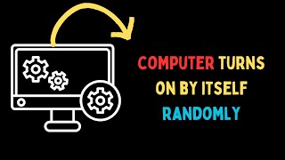 How to Fix Windows 11 Computer Turns On By Itself Randomly