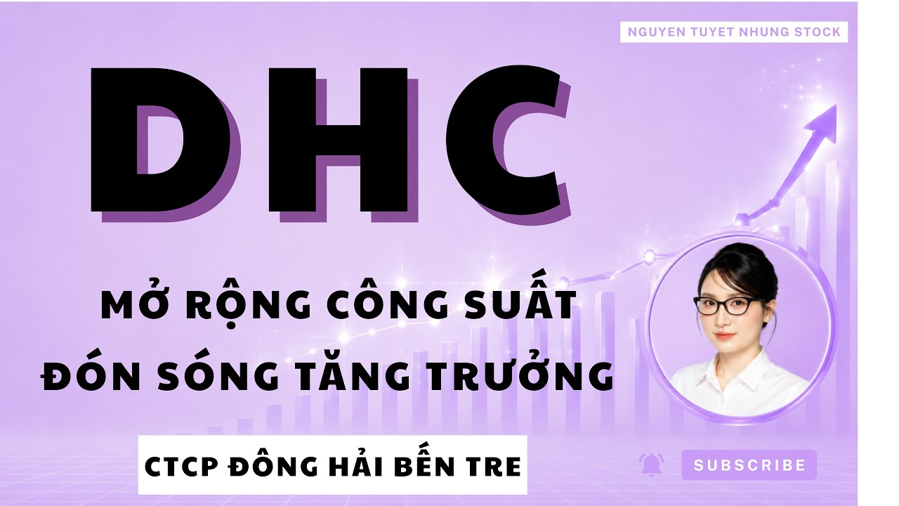 DHC - mở rộng công suất, đón sóng tăng trưởng | Cổ phiếu DHC Nguyen Tuyet Nhung Stock