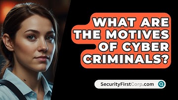 What Are The Motives Of Cyber Criminals? - SecurityFirstCorp.com