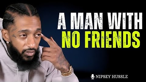A MAN WITH NO FRIENDS – THE PAIN THAT BUILDS LEGENDS | Nipsey Hussle 