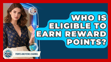 Who Is Eligible to Earn Reward Points? | Points and Perks Channel News