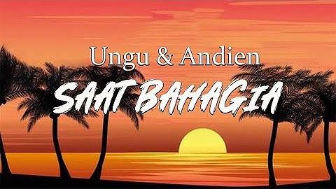 Saat bahagia - Ungu feat. Andien (lirik lagu)