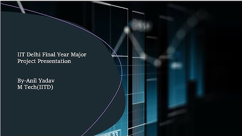 Project Presentation || M Tech final year project presentation || IITD Major Project Presentation