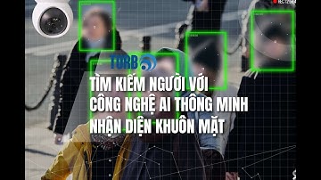 Tìm Kiếm Người Với Công Nghệ AI - Nhận Diện Khuôn Mặt