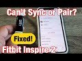Fitbit inspire 2 how to sync pair unpair repair problems with pairing or syncing