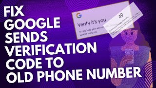 Fix Google Sends Verification Prompts to Old Phone Number