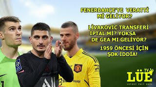 FENERBAHÇE'YE VERATTİ Mİ GELİYOR? LİVAKOVİC İPTAL Mİ? YOKSA DE GEA MI? 1959 ÖNCESİ İÇİN ŞOK İDDİA!