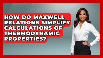 How Do Maxwell Relations Simplify Calculations of Thermodynamic Properties?