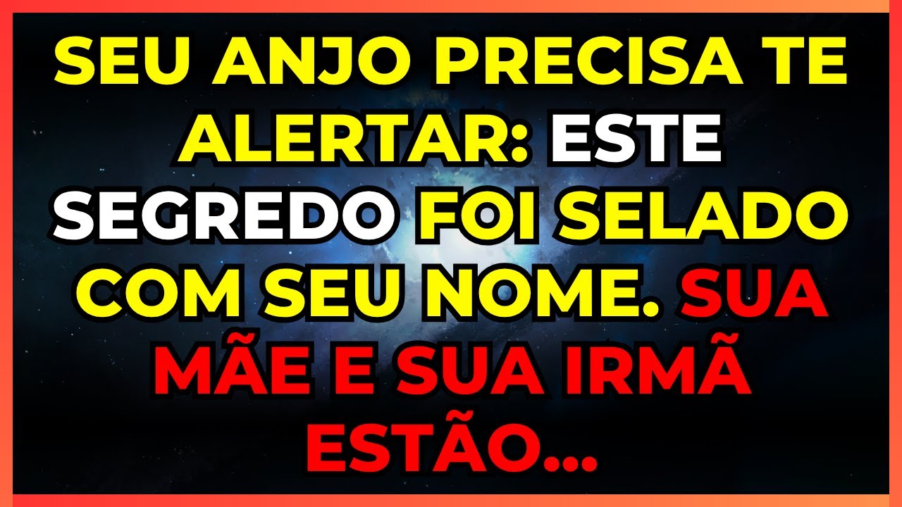 🔥 SEU ANJO PRECISA TE ALERTAR: ESTE SEGREDO FOI SELADO COM SEU NOME. SUA MÃE E SUA IRMÃ ESTÃO...