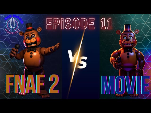 Big Dogs Podcast - Episode 11 – Five Nights at Freddy’s Lore, Theories & Movie Discussion